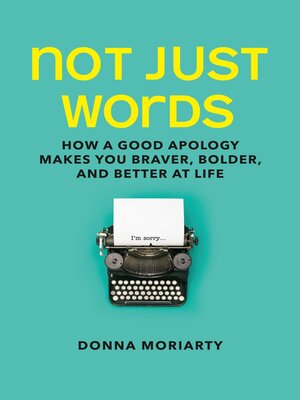cover image of Not Just Words: How a Good Apology Makes You Braver, Bolder, and Better At Life